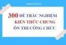 300 đề thi kiến thức chung công chức miễn phí có đáp án